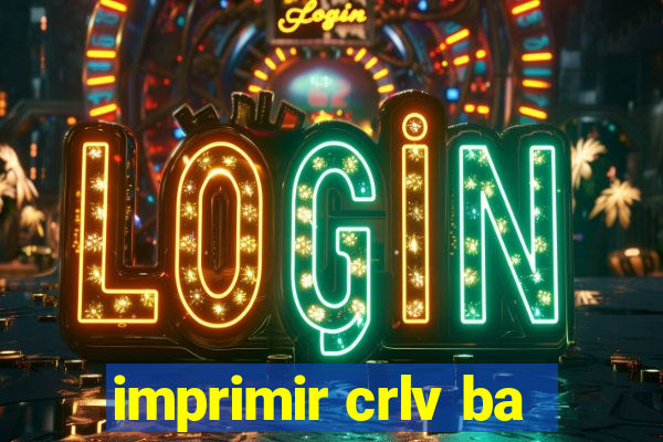 imprimir crlv ba